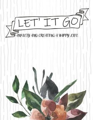 Let's it go Anxiety and Creating a Happy Life: Anxiety relax journal Therapy your mind