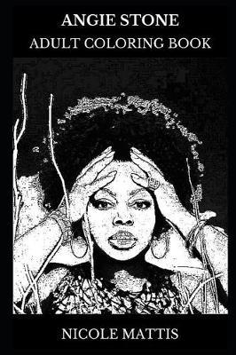 Angie Stone Adult Coloring Book: Three Times Grammy Nominee and Neo Soul Star, Legendary Singer and R&B Icon Inspired Adult Coloring Book