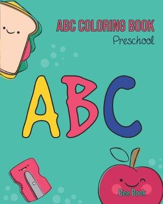 ABC Coloring Book Preschool: Kids And Toddler. Fun Coloring Books for Toddlers & Kids Ages 2-5 - Activity Book Teaches ABC, Letters & Words for Kindergarten & Preschool