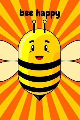 Bee Happy: Beekeeping Notebook, Bee Journal, Logbook For Beekeepers (Lined, 6 x 9)