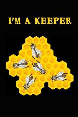 I'm a Keeper: Beekeeping Notebook, Bee Journal, Logbook For Beekeepers (Lined, 6 x 9)