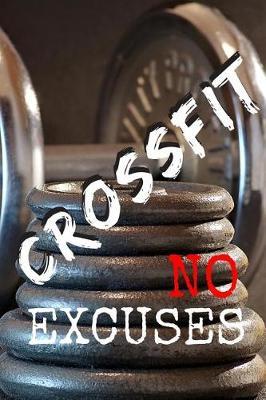 Crossfit No Excuses: Lined Notebook For All Crossfit Lovers