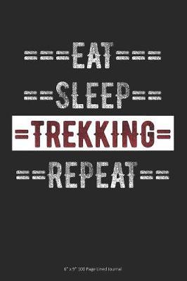 Eat Sleep Trekking Repeat: 6 x 9 100 Page Lined Journal