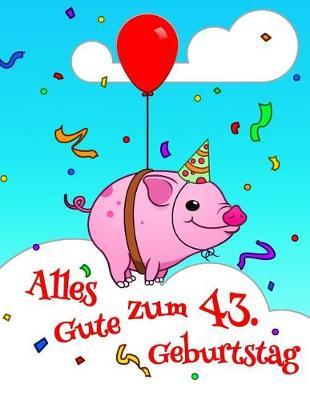 Alles Gute zum 43. Geburtstag: Niedliches, Schwein Entworfenes Geburtstagsbuch, das als Tagebuch oder Notebook verwendet werden kann. Besser als eine Geburtstagskarte!