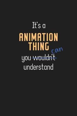 It's a Animation Thing You Can Understand: Wholesome Animation Teacher Notebook / Journal - College Ruled / Lined - for Motivational Animation Teacher with a Positive Attitude