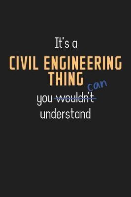 It's a Civil engineering Thing You Can Understand: Wholesome Civil engineering Teacher Notebook / Journal - College Ruled / Lined - for Motivational Civil engineering Teacher with a Positive Attitude