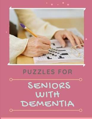 Puzzles For Seniors With Dementia: Crossword Puzzle Book for Adults Medium Difficulty!: A Unique Puzzlers' Book with Today's Contemporary Words As Crossword Puzzle Book.