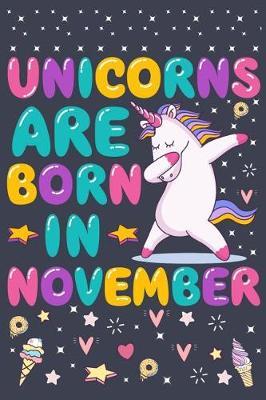 Unicorns Are Born In November: Cute Unicorn 100 Pages White Paper of 6 x9  in (15.24 x 22.86 cm) Journal Line Paper Notebook or Drawing, Mermaids Diary, Doodling or Sketching (Sketchbooks For Kids)
