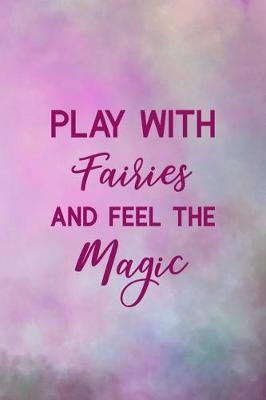 Play With Fairies And Feel The Magic: Blank Lined Notebook Journal Diary Composition Notepad 120 Pages 6x9 Paperback ( Magic ) 4