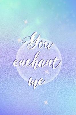 You Enchant Me: Blank Lined Notebook Journal Diary Composition Notepad 120 Pages 6x9 Paperback ( Magic ) 5