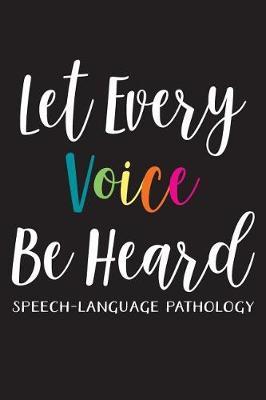 Let Every Voice Be Heard: Speech-Language Pathology: Speech Therapist Appreciation Blank Lined Notebook for Appointments, Session Planning, or Journaling