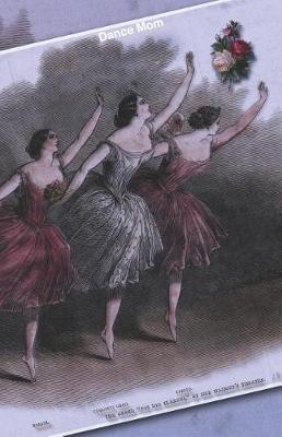 Dance Mom: Dancing Planner, Notebook, Fitness And Training Diary For Dancers And Moms Of Dancers