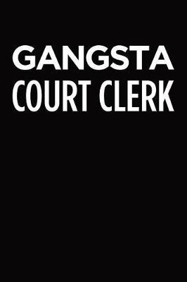 Gangsta court clerk: Blank lined novelty office humor themed notebook to write in: With a practical and versatile wide rule interior