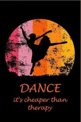 Dance - It's cheaper than therapy: Notebook I Bullet Diary I Journal I Diary I 124 lined pages with table of contents