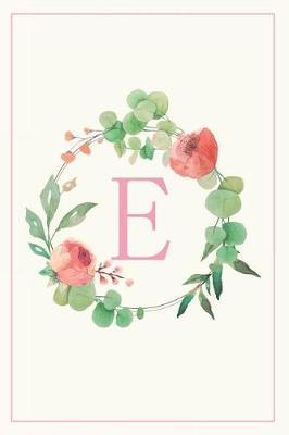 E: Pretty Floral Monogram Initial Blank Lined Journal Notebook for Women and Girls (Flower Wreath)