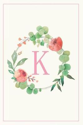 K: Pretty Floral Monogram Initial Blank Lined Journal Notebook for Women and Girls (Flower Wreath)