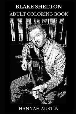 Blake Shelton Adult Coloring Book: Seven Times Grammy Nominee and Multiple Academy of Country Music Award Winner, Legendary Country Musician and Music Icon Inspired Adult Coloring Book
