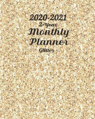 2020-2021 2-Year Glitter Monthly Planner: 24-Month Planner Vertical Planner Calendar - See It Bigger Planner Get Sh*t Done Calendar Set Goals and Crush Them Improve Productivity Time Management Self Esteem & Improvement 8x10