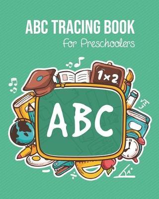 ABC Tracing Book For Preschoolers: Toddlers And Kids. Coloring And Letter Tracing Book, Practice For Kids, Ages 3-5, Alphabet Writing Practic