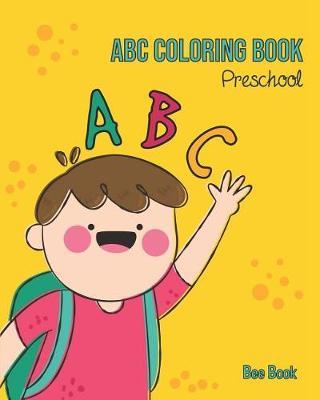 ABC Coloring Book Preschool: Kids And Toddler. Fun Coloring Books for Toddlers & Kids Ages 2-5 - Activity Book Teaches ABC, Letters & Words for Kindergarten & Preschool