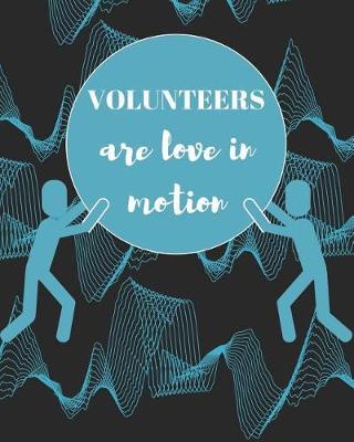 Volunteers are Love in Motion: Daily Weekly and Monthly Planner for Organizing Your Life