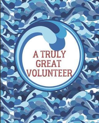 A Truly Great Volunteer: Daily Weekly and Monthly Planner for Organizing Your Life