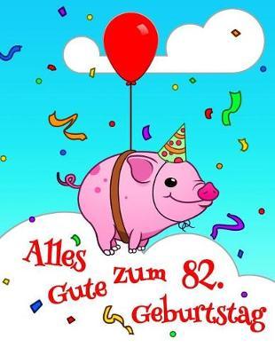 Alles Gute zum 82. Geburtstag: Niedliches, Schwein Entworfenes Geburtstagsbuch, das als Tagebuch oder Notebook verwendet werden kann. Besser als eine Geburtstagskarte!