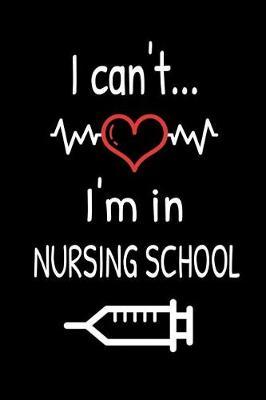 I Can't... I'm In Nursing School: Blank Lined Journal Notebook