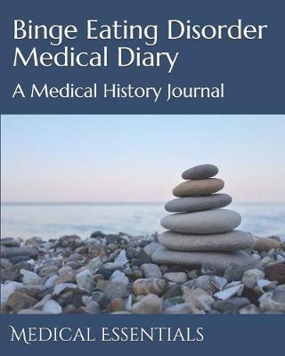 Binge Eating Disorder Medical Diary: A Medical History Journal