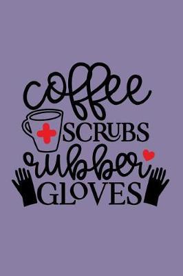 Coffee Scrubs Rubber Gloves: 150 Pages Journal Notebook Diary For Nurse Mom Working Mother, 6 x 9 Blank Purple Journal, Notebook Or Diary
