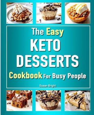 The Easy Keto Desserts Cookbook: For Busy People