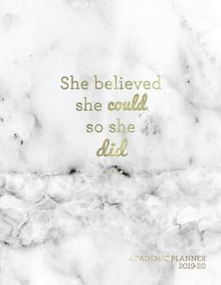 She Believed She Could So She Did Academic Planner 2019-20: Weekly & Monthly View Planner - To-do Lists, Class Schedules, Notes + More - Marble + Gold Motivational Quote