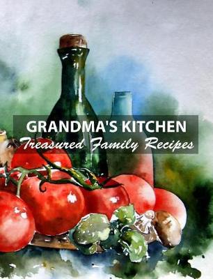 Grandma's Kitchen Treasured Family Recipes: Blank Cookbook to Write In Favorite Dishes Handed Down From Generations