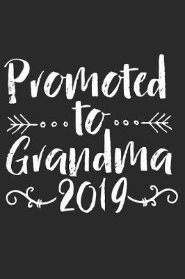 Promoted To Grandma 2019: Grandmother Notebook Grandparents Journal Baby Reveal Gift Diary Grandma 2019 Planner Agenda (140 Pages)