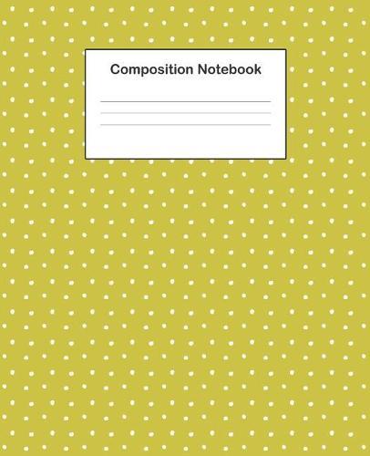 Composition Notebook: College Ruled Composition Notebook With Cute Green Polka Dot Design Cover For Students, Boys And Girls