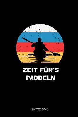 Zeit F r's Paddeln Notebook: Liniertes Notizbuch - Kanu Fahren Kajak Paddel Kanusport Retro Vintage Boot Geschenk