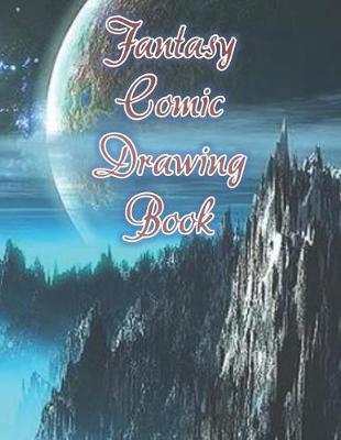 Fantasy Comic Drawing Book: A comic strip formatted book for fantasy and sci-fi lovers to get creative. Ideal gift, large 8.5 x 11 format.