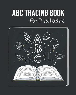 ABC Tracing Book For Preschoolers: Toddlers And Kids. Coloring And Letter Tracing Book, Practice For Kids, Ages 3-5, Alphabet Writing Practic