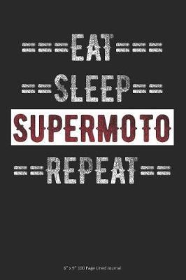 Eat Sleep Supermoto Repeat: 6 x 9 100 Page Lined Journal