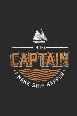 I'm The Captain I Make Ship Happen: Blank Lined Notebook - Journal for Sailor And Captain