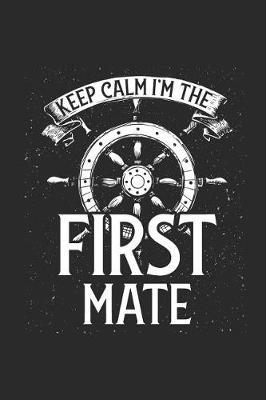 Keep Calm I'm The First Mate: Blank Lined Notebook - Journal for Sailor And Captain