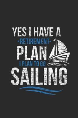 Sailing - Retirement Plan: Small Lined Notebook (6 X 9 -120 Pages) - Gift Idea For Sailor, Captain, And Ship Owner