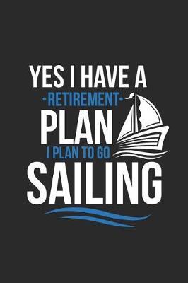 Sailing - Retirement Plan: Blank Lined Notebook / Journal (6 X 9 -120 Pages) - Gift Idea for Sailor, Captain, And Ship Owner