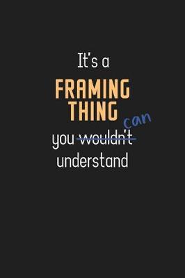 It's a Framing Thing You Can Understand: Wholesome Framing Teacher Notebook / Journal - College Ruled / Lined - for Motivational Framing Teacher with a Positive Attitude