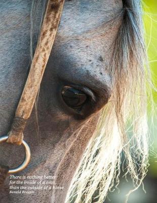 There is nothing better for the inside of a man, than the outside of a horse. Ronald Reagan: 8.5x11 college ruled notebook: great gift for cowboys ranchers farmers: Dad on Fathers Day Son's Birthday