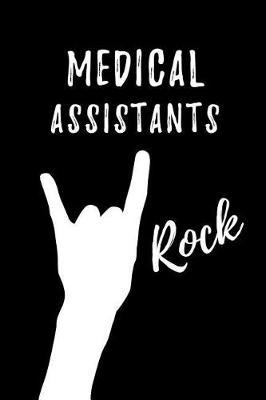 Medical Assistants Rock: Blank Lined Journal/Notebook as Cute, Funny, Appreciation day, birthday, Thanksgiving, Christmas Gift for Office Coworkers, colleagues, friends & family.