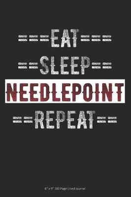 Eat Sleep Needlepoint Repeat: 6 x 9 100 Page Lined Journal