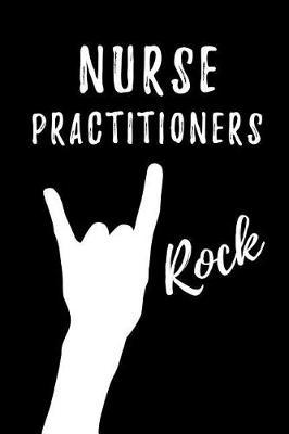 Nurse Practitioners Rock: Blank Lined Journal/Notebook as Cute, Funny, Appreciation day, birthday, Thanksgiving, Christmas Gift for Office Coworkers, colleagues, friends & family.