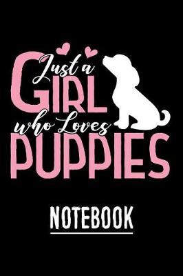 Just a Girl who loves Puppies Notebook: Journal to Write in for Dog and Puppy Lovers
