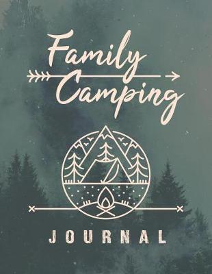 Family Camping Journal: A perfect campsite logbook for families who enjoy camping together. This prompt journal helps you create a keepsake record of the sites you have camped at & the memories you made there.